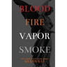 Blood Fire Vapor Smoke