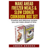 Make Ahead Freezer Meals & Slow Cooker Cookbook Box Set: Creative and delicious recipes you can make ahead of time