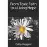 From Toxic Faith to a Living Hope