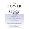 The Power of Slow: 101 Ways to Save Time in Our 24/7 World