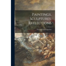 Paintings, Sculptures, Reflections