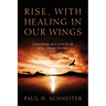 Rise, with Healing in Our Wings: Extraordinary Stories from the Life of an Ordinary Mormon with 20 Poems