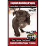 English Bulldog Puppy Training Book for English Bulldog Puppies By BoneUP DOG Tr: Are You Ready to Bone Up? Easy Training * Fast Results English Bulld