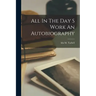 All In The Day S Work An Autobiography