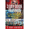 3 Day Guide to Venice: A 72-hour Definitive Guide on What to See, Eat and Enjoy in Venice, Italy