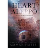 The Heart of Aleppo: A Story of the Syrian Civil War