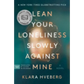 Lean Your Loneliness Slowly Against Mine