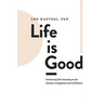 Life is Good: Embracing life's meaning on the journey to happiness and fulfillment.