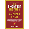 The Shortest History of Ancient Rome: A Millennium of Western Civilization, from Kingdom to Republic to Empire - A Retelling for Our Times