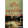 The Ecology of the New Testament: Creation, Re-Creation, and the Environment