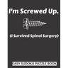I'm Screwed Up, I Survived Spinal Surgery: Sudoku Puzzle Book Large Print - Get Well Soon Activity & Puzzle Book - Perfect Back Surgery Recovery Gift