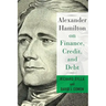 Alexander Hamilton on Finance, Credit, and Debt