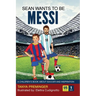 Sean Wants To Be Messi: A children's book about soccer and inspiration