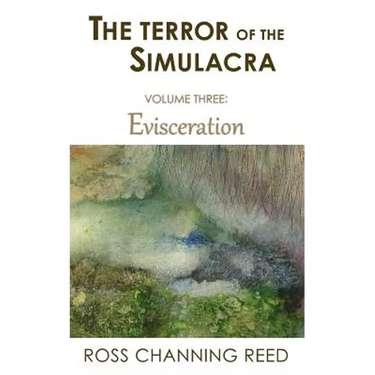 The Terror of the Simulacra: Volume Three: Evisceration