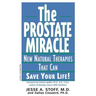 The Prostate Miracle: New Natural Therapies That Can Save Your Life