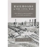 Railroads in the Civil War: The Impact of Management on Victory and Defeat