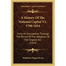 A History Of The National Capital V1, 1790-1814: From Its Foundation Through The Period Of The Adoption Of The Organic Act (1914)