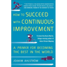 How to Succeed with Continuous Improvement: A Primer for Becoming the Best in the World