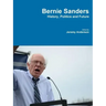 Bernie Sanders - History, Politics and Future