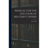 Manual for the Solution of Military Ciphers