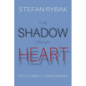 The Shadow On My Heart: Faith. Family. Forgivness