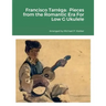 Francisco Tarréga: Pieces from the Romantic Era For Low G Ukulele