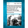 A Genuine and Authentic Account of the Life, Trial, and Execution, of Elizabeth Brownrigg