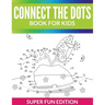 Connect The Dots Book For Kids: Super Fun Edition