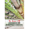 The Basics Of Greenhouse And Hydroponics Gardening: The Ultimate Beginner's Guide to Grow Vegetables, Fruits, Flowers and Herbs at Home: Greenhouse Es