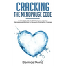 Cracking The Menopause Code: A Candid Guide for Perimenopausal and Menopausal Woman to Blossom During the Change
