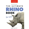 Rhinoceroses The Ultimate Rhino Book for Kids: 100+ Amazing Rhino Facts, Photos & More