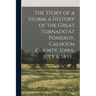 The Story of a Storm, a History of the Great Tornado at Pomeroy, Calhoun County, Iowa, July 6, 1893 ..