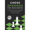Chess Openings for Beginners: The Complete Manual To Learn The Fundamentals, The Strategy And The Best Moves At The Start Of The Game [2021]