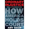 Ordinary Injustice: How America Holds Court