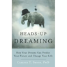 Heads-Up Dreaming: How Your Dreams Can Predict Your Future and Change Your Life