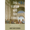 Forum and the Tower: How Scholars and Politicians Have Imagined the World, from Plato to Eleanor Roosevelt