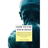 How to Use Your Mind: A Psychology of Study, Being a Manual for the Use of Students and Teachers in the Administration of Supervised Study