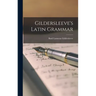 Gildersleeve's Latin Grammar