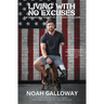 Living with No Excuses: The Remarkable Rebirth of an American Soldier