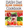 DASH Diet Slow Cooker Cookbook: The Best Dash Diet Recipes For Healthy Weight Loss