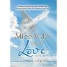 Messages from Love: A Journey of Awakening and Remembering: Moving Towards Peace and Freedom in Your Life