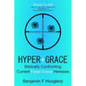 Hyper-Grace: Biblically Confronting Current False-Grace Heresies
