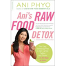 Ani's Raw Food Detox [Previously Published as Ani's 15-Day Fat Blast]: The Easy, Satisfying Plan to Get Lighter, Tighter, and Sexier . . . in 15 Days