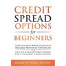 Credit Spread Options for Beginners: Turn Your Most Boring Stocks into Reliable Monthly Paychecks using Call, Put & Iron Butterfly Spreads - Even If T