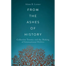 From the Ashes of History: Collective Trauma and the Making of International Politics