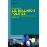 J.G. Ballard's Politics: Late Capitalism, Power, and the Pataphysics of Resistance