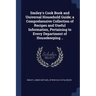 Smiley's Cook Book and Universal Household Guide; a Comprehensive Collection of Recipes and Useful Information, Pertaining to Every Department of Hous