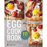 The Egg Cookbook: The Creative Farm-To-Table Guide to Cooking Fresh Eggs