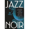 Jazz Noir: Listening to Music from Phantom Lady to the Last Seduction