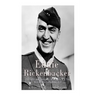 Eddie Rickenbacker: The Life and Legacy of America's Top World War I Fighter Ace